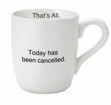  Today Has Been Cancelled Mug