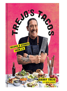  Trejo's Tacos: Recipes and Stories from L.A.: A  Cookbook