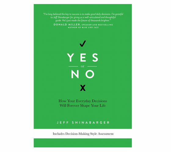 Yes or No ‘How Everyday Decisions Will Help Shape Your Life’ | Jeff Shinabarger