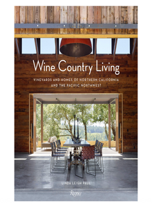 Wine Country Living: Vineyards and Homes of Northern California and the Pacific Northwest